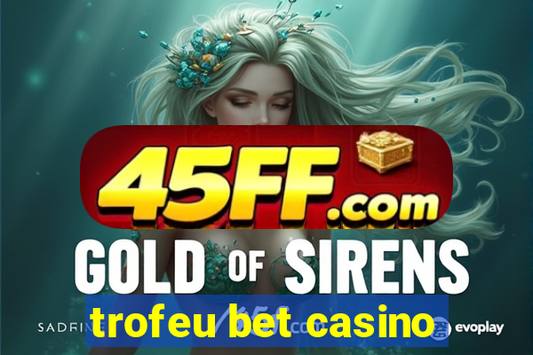 trofeu bet casino